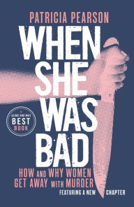 Download free ebooks for ipod When She Was Bad: How and Why Women Get Away with Murder by Patricia Pearson MOBI 9780735281097