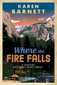 Title: Where the Fire Falls: A Vintage National Parks Novel, Author: Karen Barnett