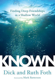 Title: Known: Finding Deep Friendships in a Shallow World, Author: Dick Foth