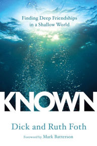 Title: Known: Finding Deep Friendships in a Shallow World, Author: Dick Foth