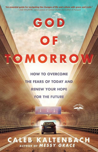 God of Tomorrow: How to Overcome the Fears Today and Renew Your Hope for Future