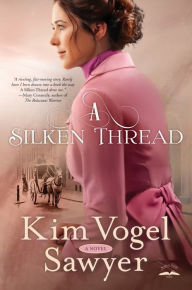 Title: A Silken Thread: A Novel, Author: Kim Vogel Sawyer