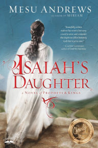 Title: Isaiah's Daughter: A Novel of Prophets and Kings, Author: Mesu Andrews