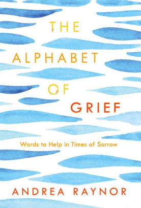 The Alphabet of Grief: Words to Help in Times of Sorrow: Affirmations and Meditations