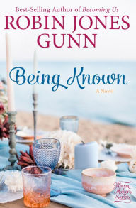 Title: Being Known: A Novel, Author: Robin Jones Gunn