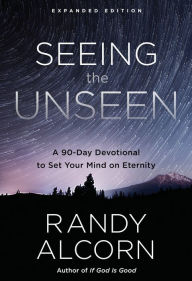Title: Seeing the Unseen, Expanded Edition: A 90-Day Devotional to Set Your Mind on Eternity, Author: Randy Alcorn