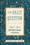 Alternative view 1 of The Daily Question: My Five-Year Spiritual Journal