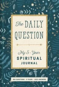 The Daily Question: My Five-Year Spiritual Journal