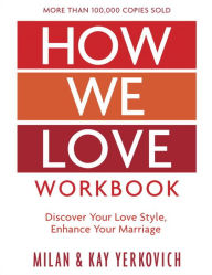 Title: How We Love Workbook, Expanded Edition: Making Deeper Connections in Marriage, Author: Milan Yerkovich