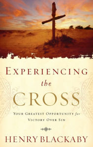 Title: Experiencing the Cross: Your Greatest Opportunity for Victory Over Sin, Author: Henry Blackaby