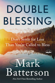 Free electronics books download pdf Double Blessing: Don't Settle for Less Than You're Called to Bless MOBI RTF by Mark Batterson