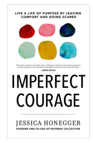 Title: Imperfect Courage: Live a Life of Purpose by Leaving Comfort and Going Scared, Author: Jessica Honegger