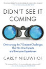 Didn't See It Coming: Overcoming the Seven Greatest Challenges That No One Expects and Everyone Experiences