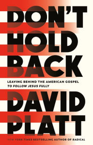 Pdf free books download Don't Hold Back: Leaving Behind the American Gospel to Follow Jesus Fully (English Edition) by David Platt 