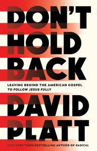 Download ebook pdf for free Don't Hold Back: Leaving Behind the American Gospel to Follow Jesus Fully English version ePub CHM by David Platt