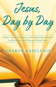 Title: Jesus, Day by Day: A One-Year, Through-the-Bible Devotional to Help You See Him on Every Page, Author: Sharon Kaselonis