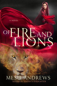 Title: Of Fire and Lions: A Novel, Author: Mesu Andrews