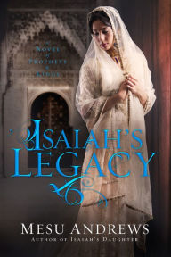 Free ebook phone download Isaiah's Legacy: A Novel of Prophets and Kings 9780735291881  by Mesu Andrews in English