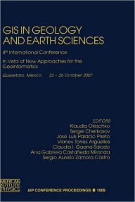 Title: GIS in Geology and Earth Sciences: 4th International Conference In Vista of New Approaches for the Geoinformatics / Edition 1, Author: Klavdia Oleschko Lutkova