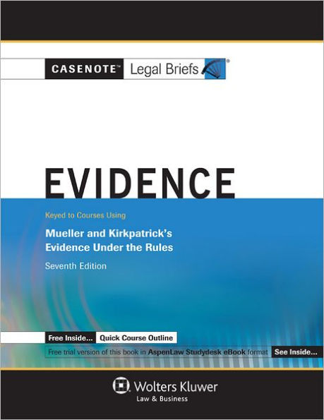 Casenote Legal Briefs: Evidence Keyed to Mueller & Kirkpatrick, 7th Ed. / Edition 7