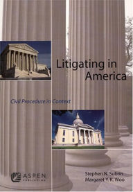 Title: Litigating in America: Civil Procedure in Context, Author: Stephen N. Subrin
