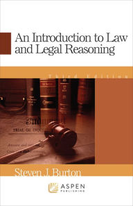 Title: Introduction to Law and Legal Reasoning / Edition 3, Author: Steven J. Burton