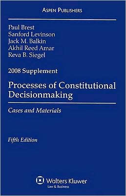 Processes Of Constitutional Decisionmaking 2008 Case Supplement By Brest Paul Brest Sanford
