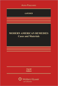 Title: Modern American Remedies: Cases and Materials, Fourth Edition / Edition 4, Author: Douglas Laycock