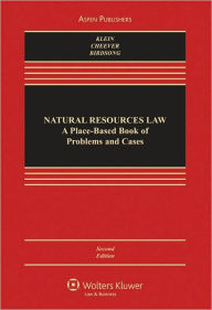 Title: Natural Resources Law: A Place-Based Book of Problems and Cases, Second Edition / Edition 2, Author: Christine A. Klein