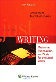 Title: Just Writing: Grammar, Punctuation, and Style for the Legal Writer, Third Edition / Edition 3, Author: Anne Enquist