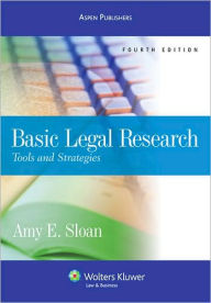 Title: Basic Legal Research: Tools & Strategies, Fourth Edition / Edition 4, Author: Amy E. Sloan