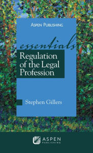 Title: Regulation of the Legal Profession: The Essentials / Edition 3, Author: Stephen Gillers