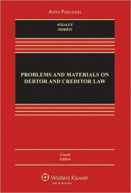Title: Problems and Materials on Debtor and Creditor Law, Fourth Edition / Edition 4, Author: Douglas J. Whaley