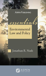 Title: Environmental Law and Policy: The Essentials / Edition 7, Author: Jonathan R. Nash