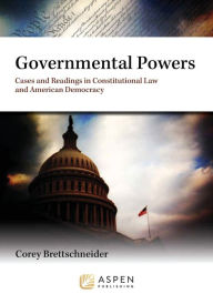 Title: Governmental Powers: Cases and Readings in Constitutional Law and American Democracy, Author: Corey L. Brettschneider