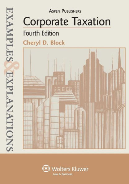 Examples & Explanations: Corporate Taxation, 4th Ed. / Edition 4