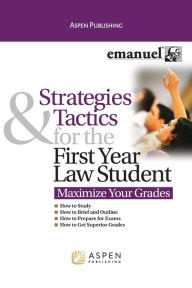 Title: Strategies and Tactics for the First Year Law Student: Maximize Your Grades, Author: Steven L. Emanuel