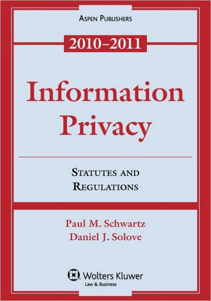 Information Privacy: Statutes and Regulations 2010-2011
