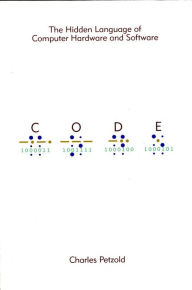 Title: Code: The Hidden Language of Computer Hardware and Software, Author: Charles Petzold