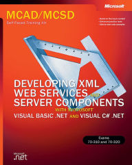 Title: MCAD/MCSD Self-Paced Training Kit: Developing XML Web Services and Server Components with Microsoft Visual Basic .NET and Microsoft Visual C# .NET, Author: Microsoft Corporation