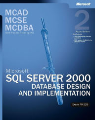 MCAD/MCSE/MCDBA Self-Paced Training Kit: Microsoft SQL Server 2000 Database Design and Implementation, (Exam 70-229) (MCAD MCSE MCDBA Self-Paced Training Kit Series)