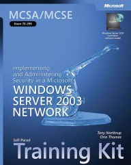 Title: MCSA/MCSE Self-Paced Training Kit (Exam 70-299): Implementing and Administering Security in a Microsoft Windows Server 2003 Network, Author: Tony Northrup