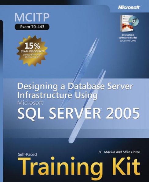 MCITP Self-Paced Training Kit (Exam 70-443): Designing a Database Server Infrastructure Using Microsoft SQL Server(TM) 2005