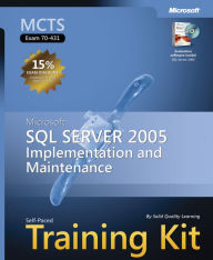 Title: MCTS Self-Paced Training Kit (Exam 70-431): Implementing and Maintaining Microsoft SQL Server, Author: Solid Quality Learning