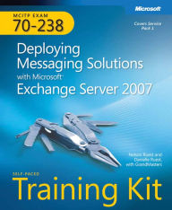 Title: MCITP Self-Paced Training Kit (Exam 70-238): Deploying Messaging Solutions with Microsoft Exchange Server 2007, Author: Nelson Ruest