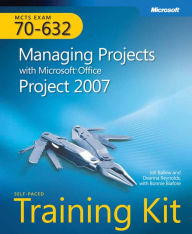 Title: MCTS Self-Paced Training Kit (Exam 70-632): Managing Projects with Microsoft Office Project 2007, Author: Joli Ballew