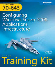 Title: MCTS Self-Paced Training Kit (Exam 70-643): Configuring Windows Server 2008 Applications Infrastructure, Author: Anil Desai