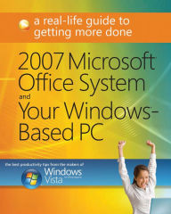 Title: 2007 Microsoft Office System and Your Windows-Based PC: A Real-Life Guide to Getting More Done, Author: Windows Vista Magazine