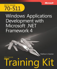 Title: Self-Paced Training Kit (Exam 70-511) Windows Applications Development with Microsoft .NET Framework 4 (MCTS), Author: Matthew Stoecker