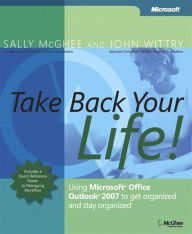 Title: Take Back Your Life!: Using Microsoft Office Outlook 2007 to Get Organized and Stay Organized, Author: Sally McGhee